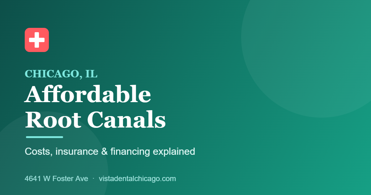 Affordable root canals in Chicago at Vista Dental — costs, insurance and financing options