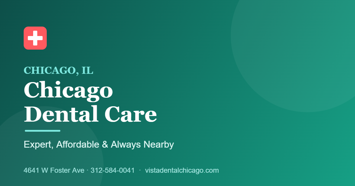 Chicago Dental Care at Vista Dental: Expert, Affordable & Always Nearby