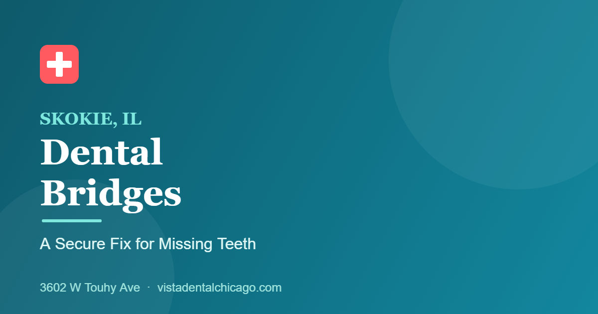Dental bridges in Skokie IL - secure tooth replacement at Vista Dental on Touhy Ave