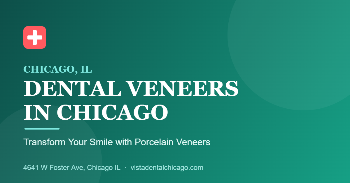 Dental Veneers in Chicago: Transform Your Smile at Vista Dental