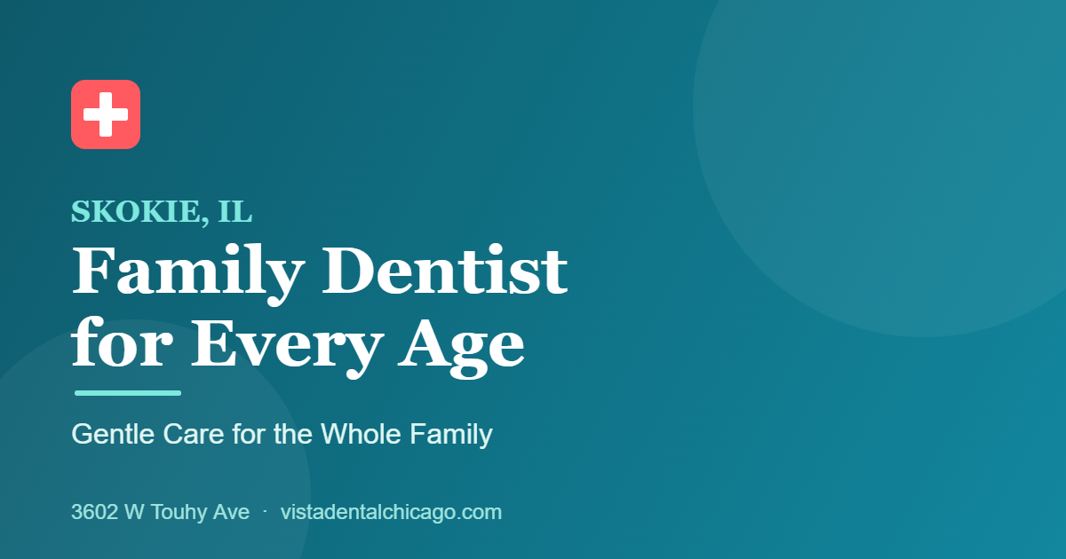 Family dentist in Skokie IL caring for patients of every age at Vista Dental
