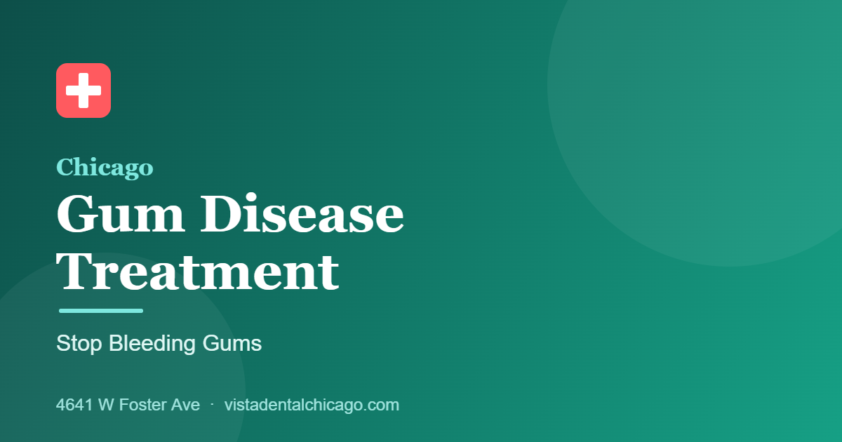 Gum disease treatment in Chicago - professional care at Vista Dental 4641 W Foster Ave