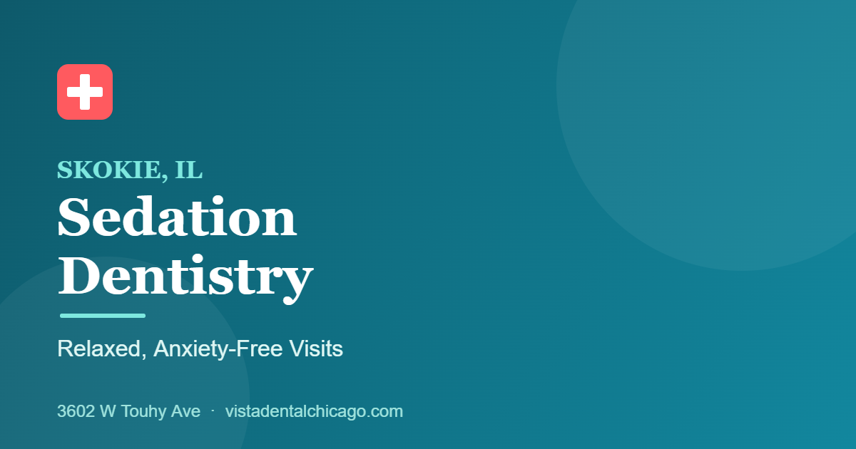 Sedation dentistry in Skokie IL for anxious patients at Vista Dental