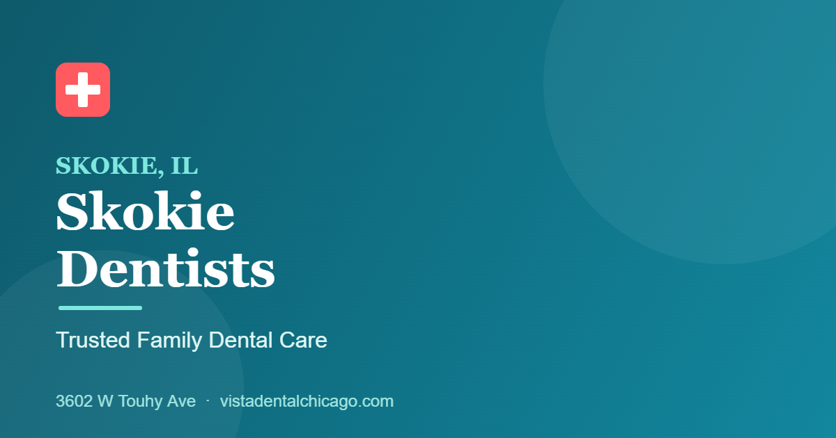 Skokie Dentists: Why Families Choose Vista Dental on Touhy Ave