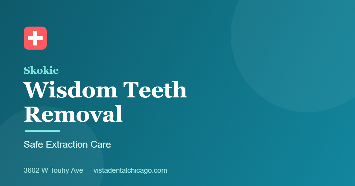 Wisdom teeth removal in Skokie, IL - safe extraction and recovery at Vista Dental 3602 W Touhy Ave