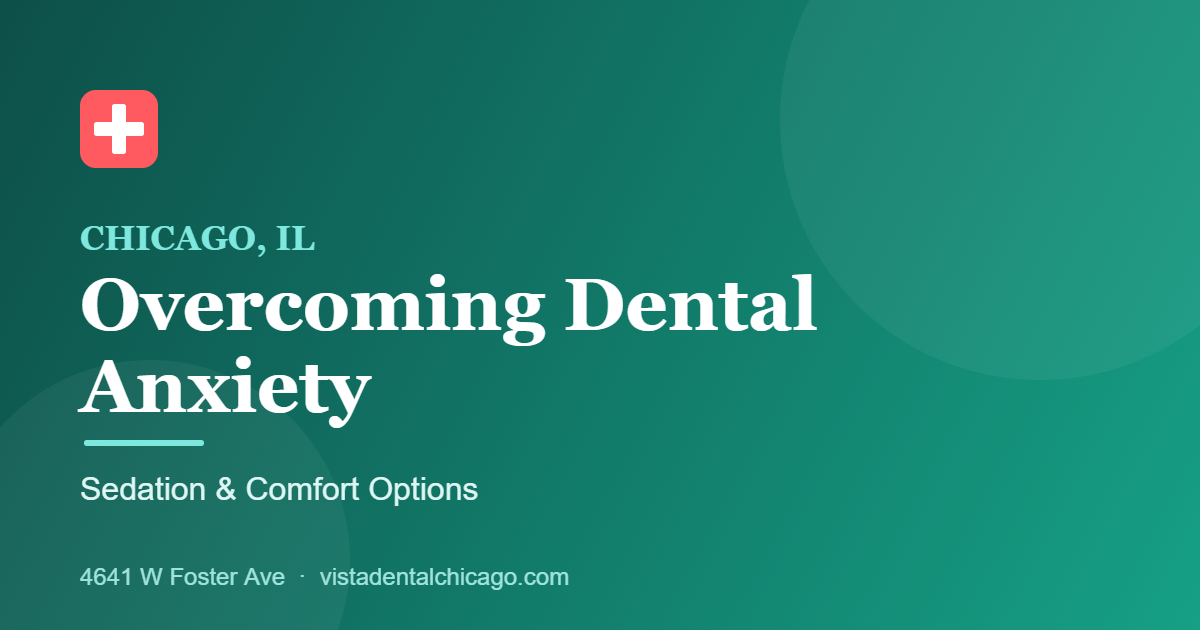 Overcoming dental anxiety in Chicago with sedation options at Vista Dental