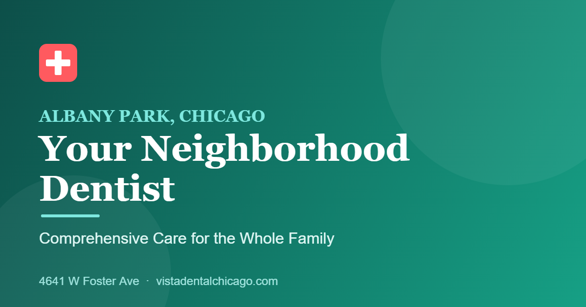 Dentist in Albany Park Chicago at Vista Dental serving families near Foster Ave