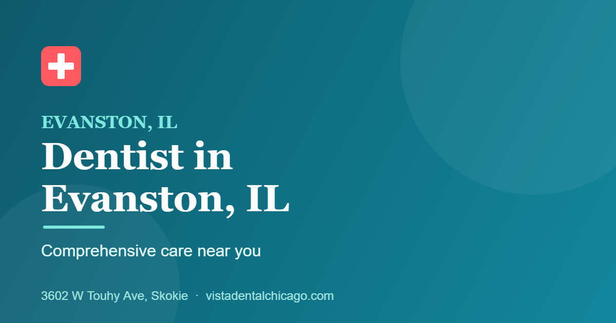 Dentist in Evanston, IL at Vista Dental serving from nearby Skokie office